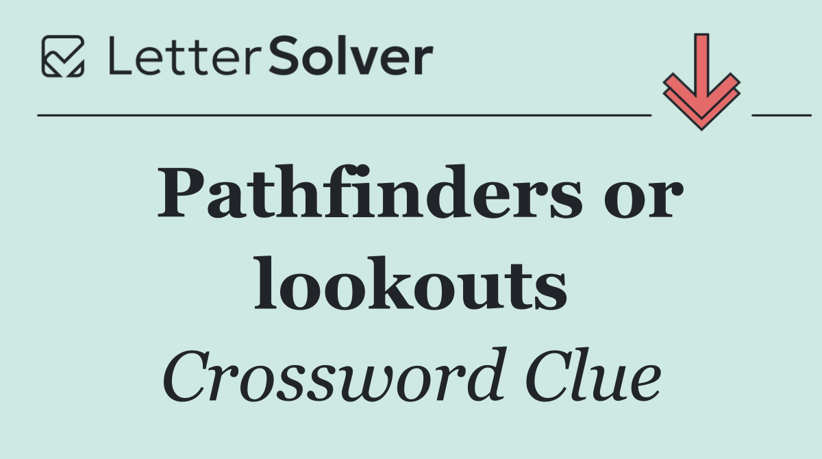 Pathfinders or lookouts