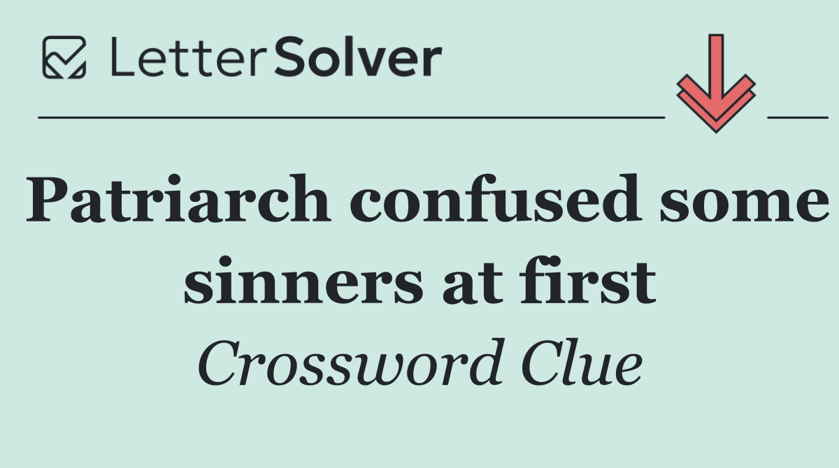 Patriarch confused some sinners at first