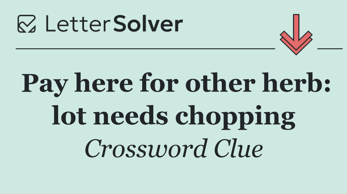 Pay here for other herb: lot needs chopping