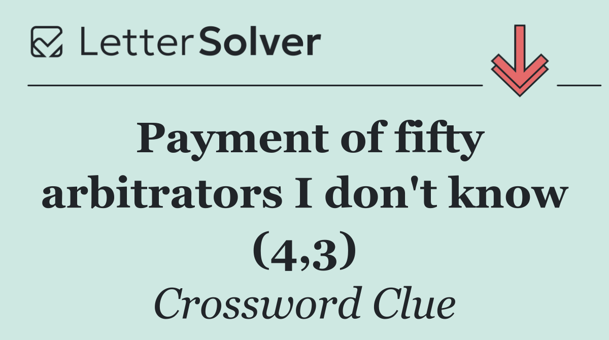 Payment of fifty arbitrators I don't know (4,3)