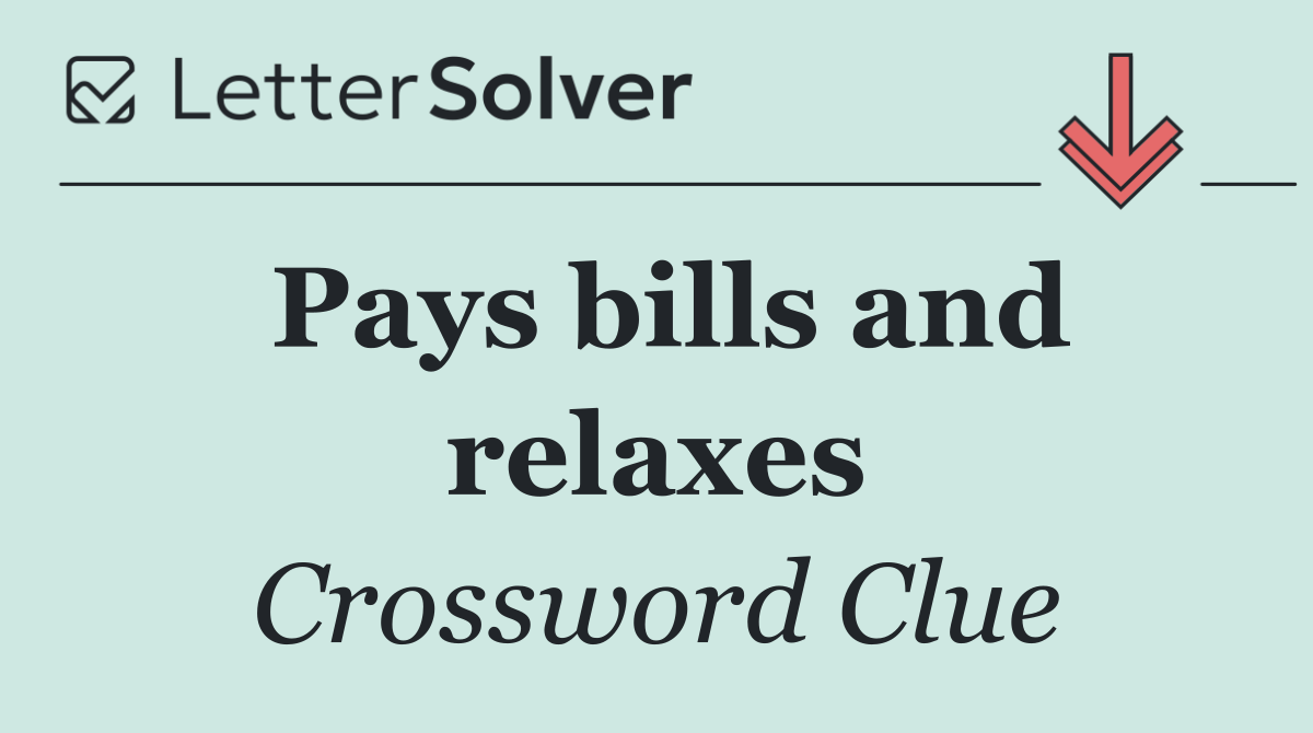 Pays bills and relaxes