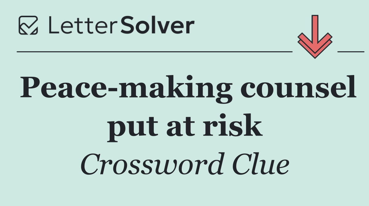 Peace making counsel put at risk
