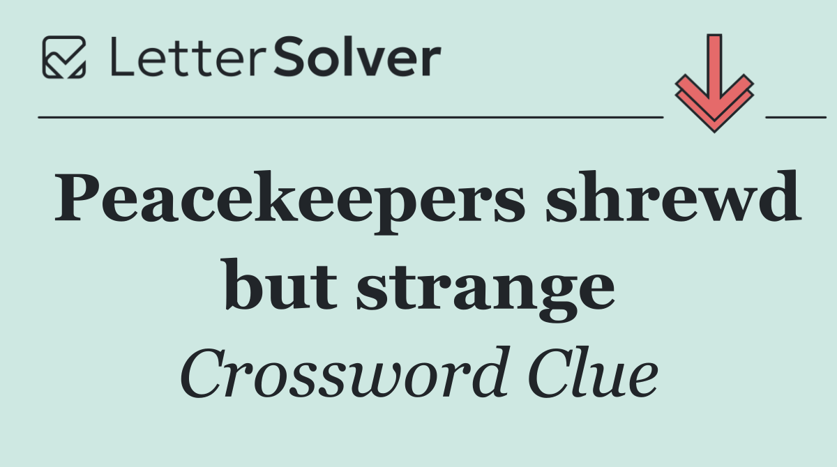 Peacekeepers shrewd but strange