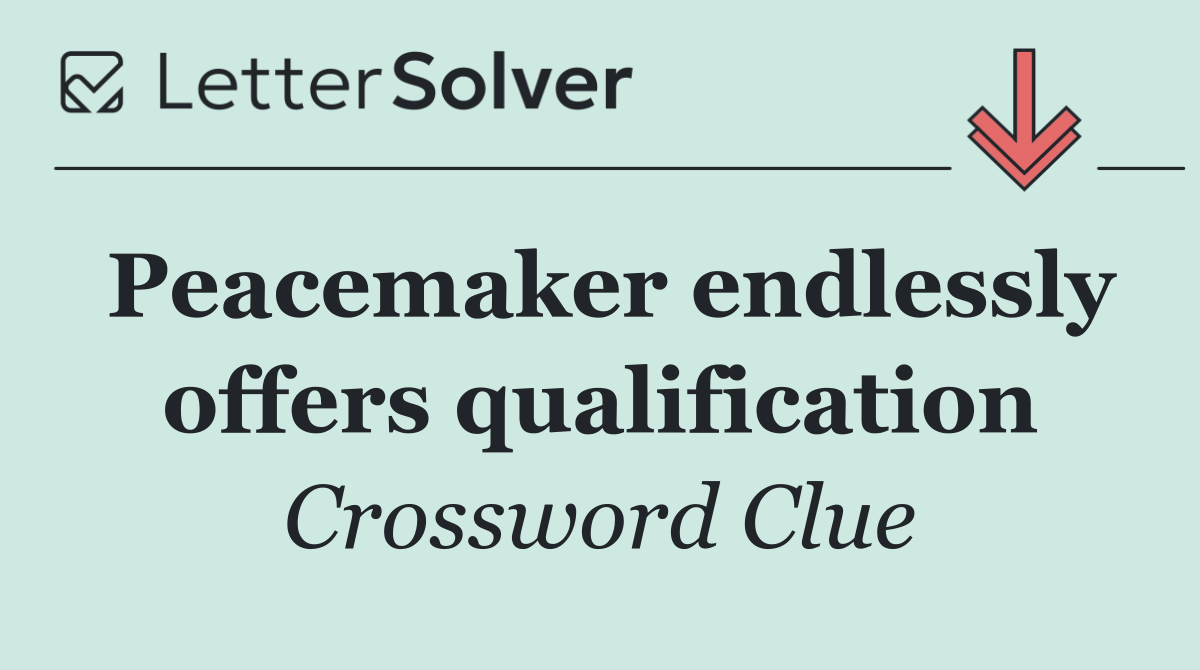 Peacemaker endlessly offers qualification