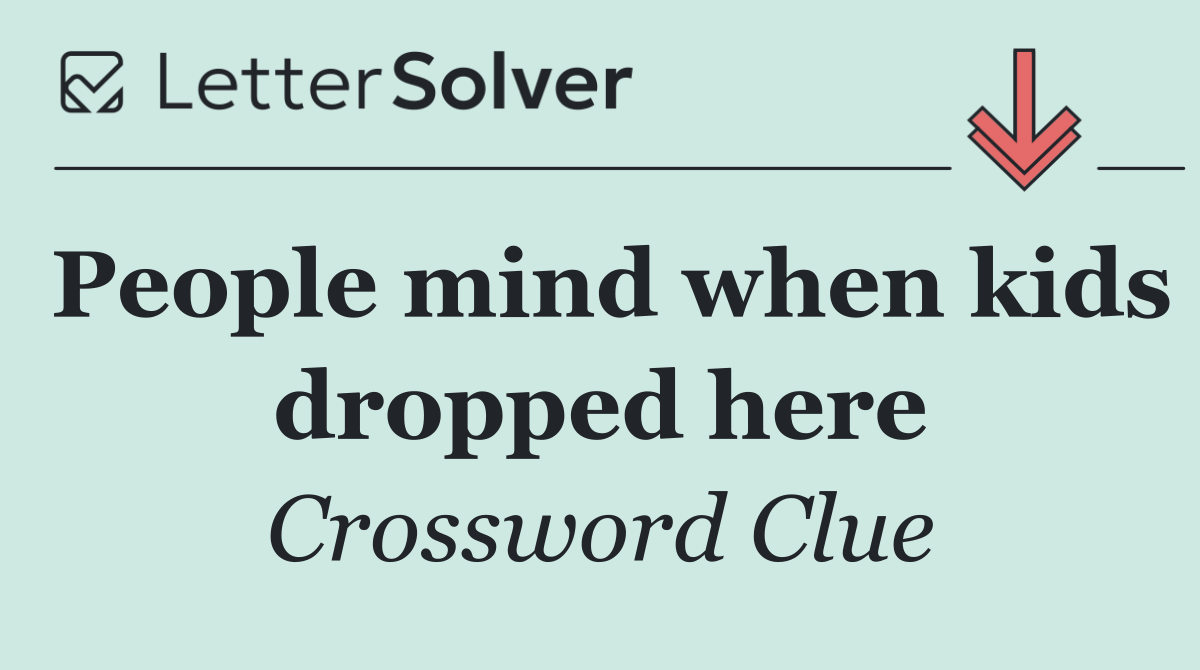 People mind when kids dropped here