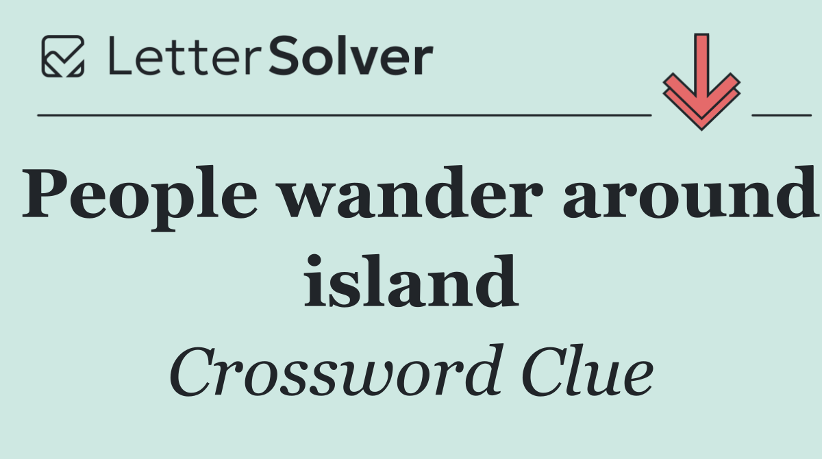 People wander around island