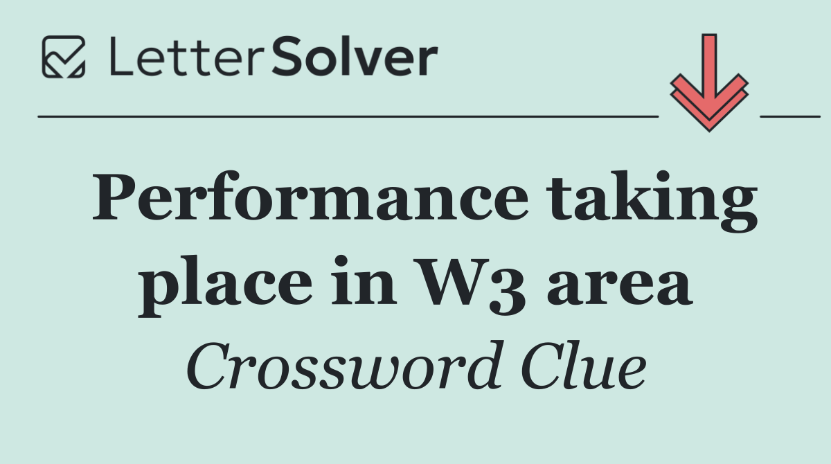 Performance taking place in W3 area