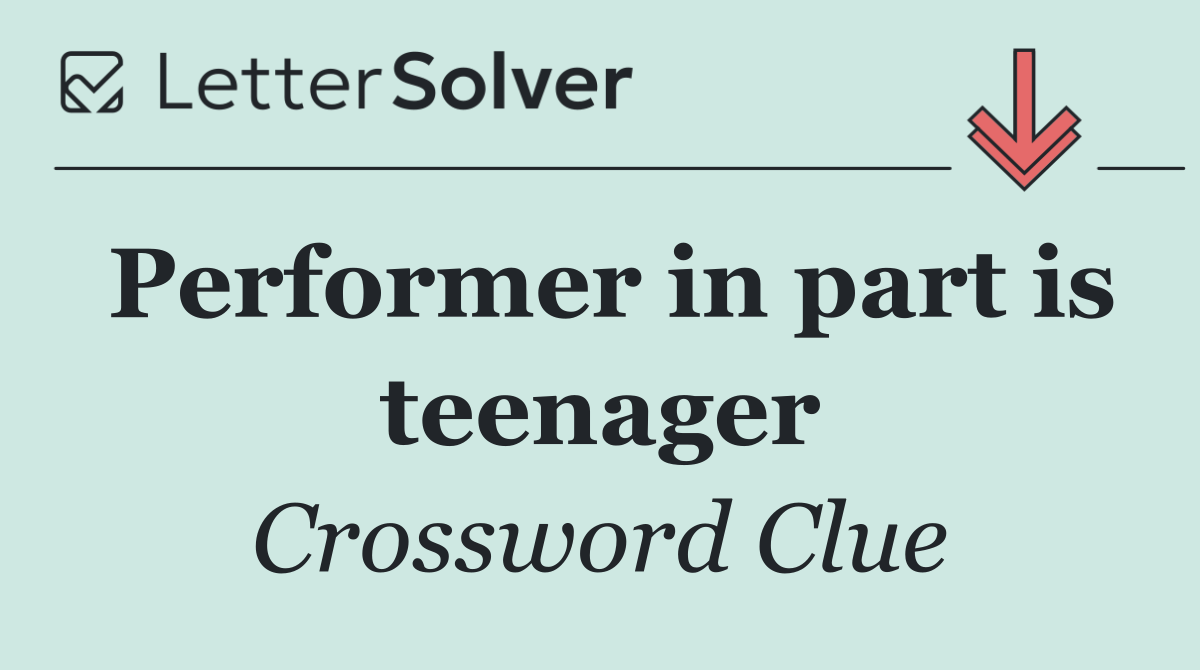 Performer in part is teenager