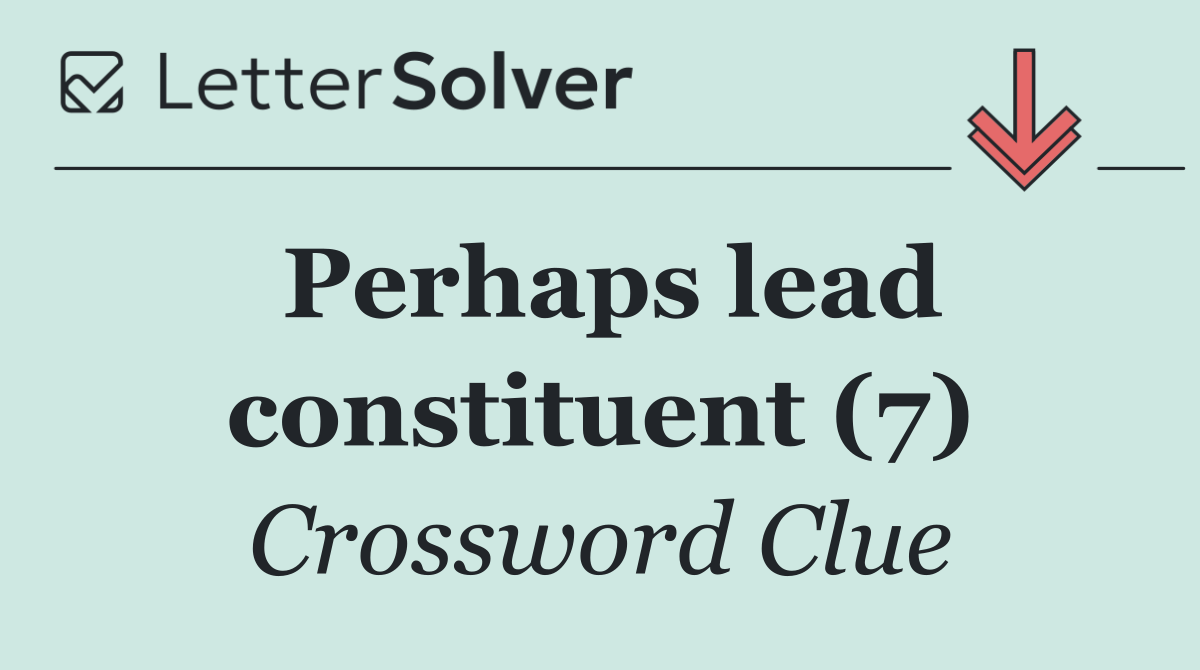 Perhaps lead constituent (7)