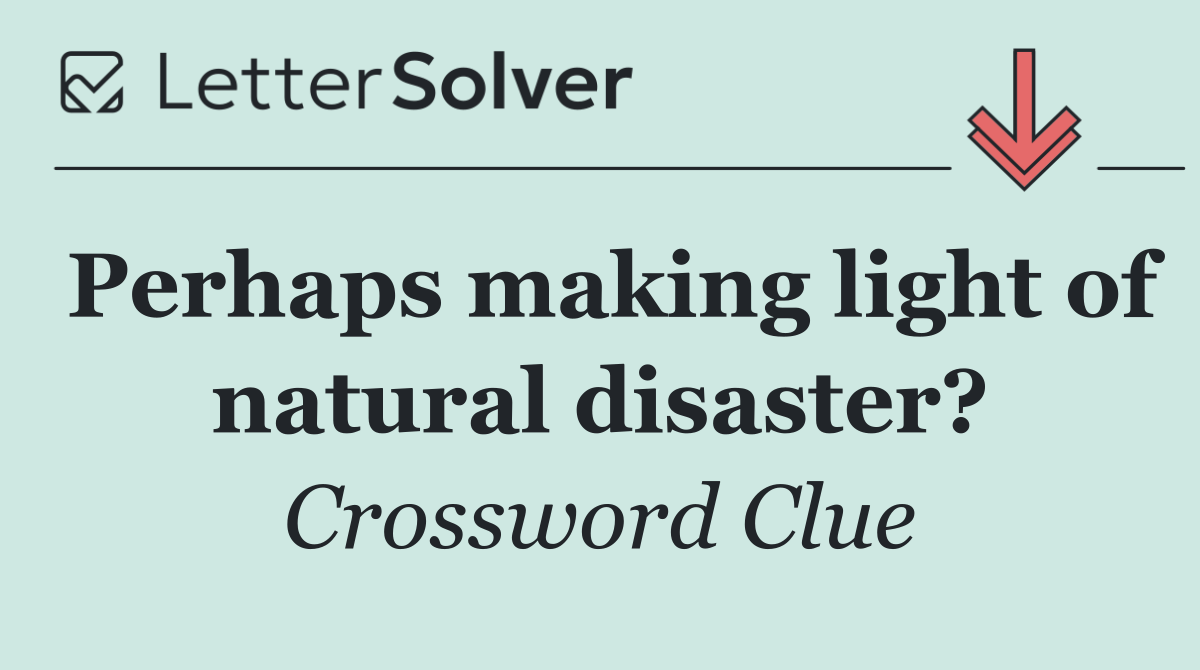 Perhaps making light of natural disaster?