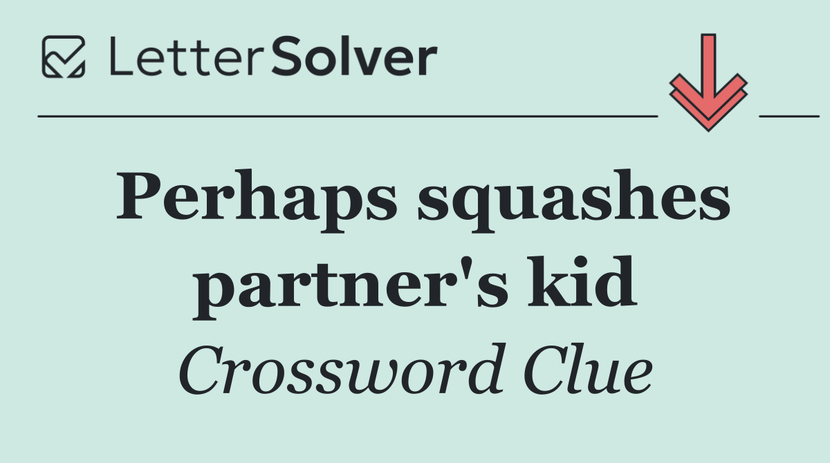 Perhaps squashes partner's kid