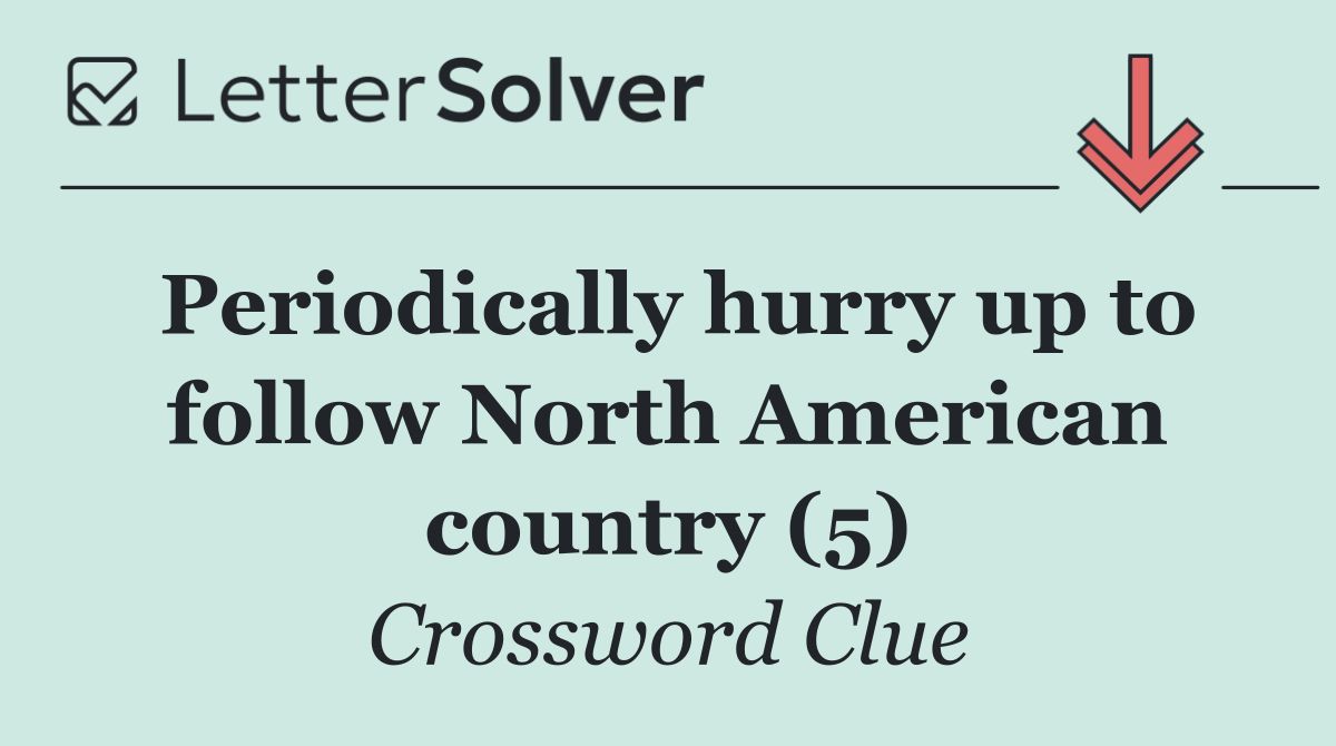 Periodically hurry up to follow North American country (5)