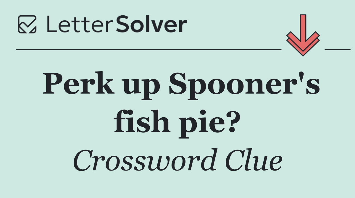 Perk up Spooner's fish pie?