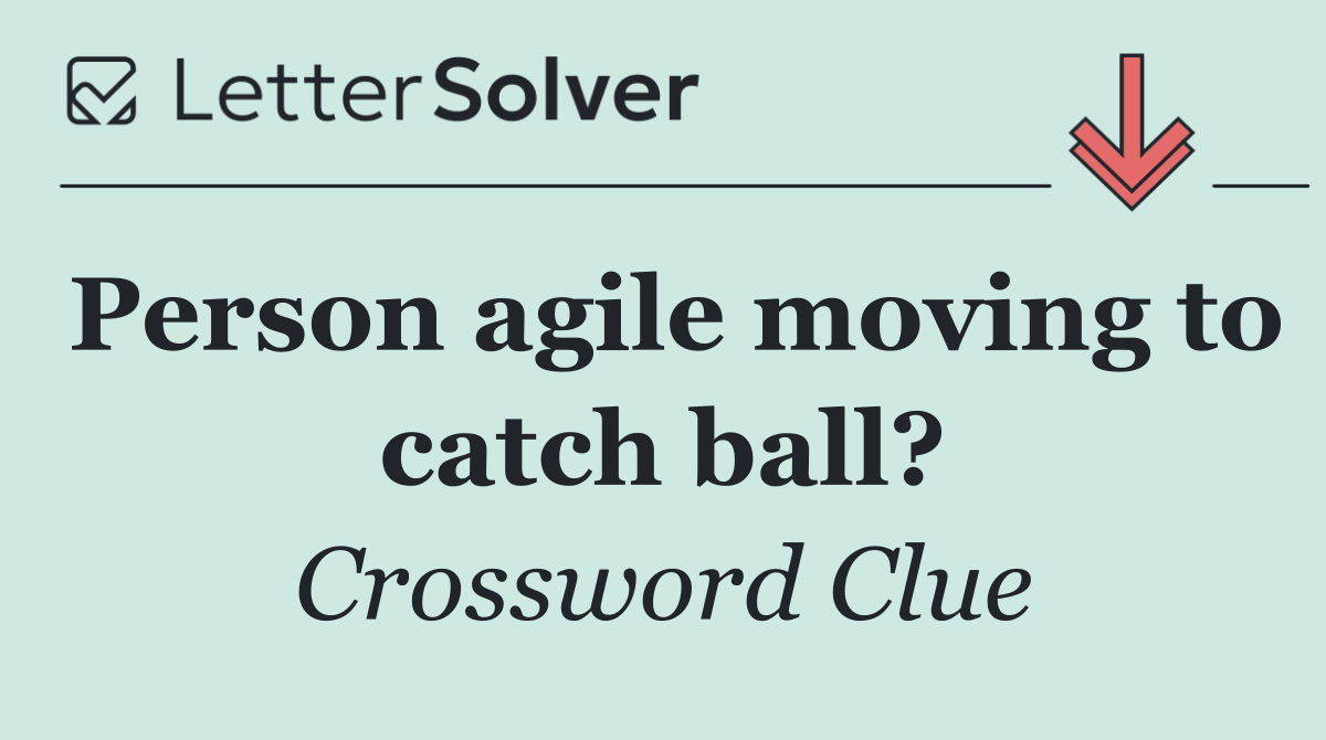Person agile moving to catch ball?