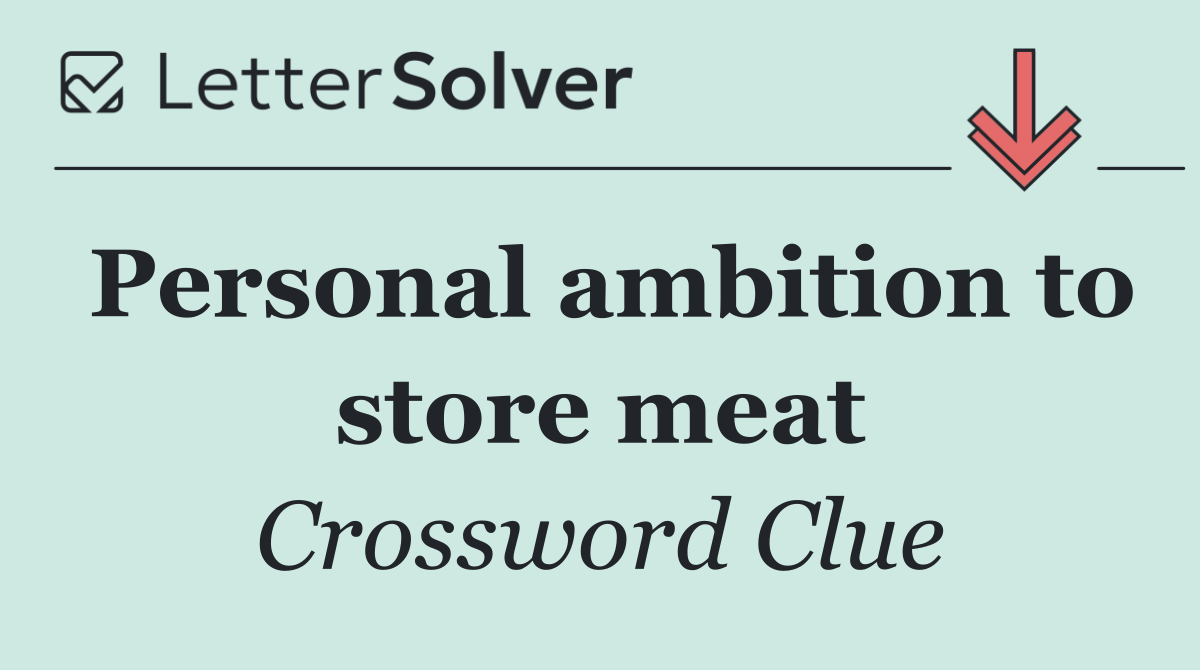 Personal ambition to store meat