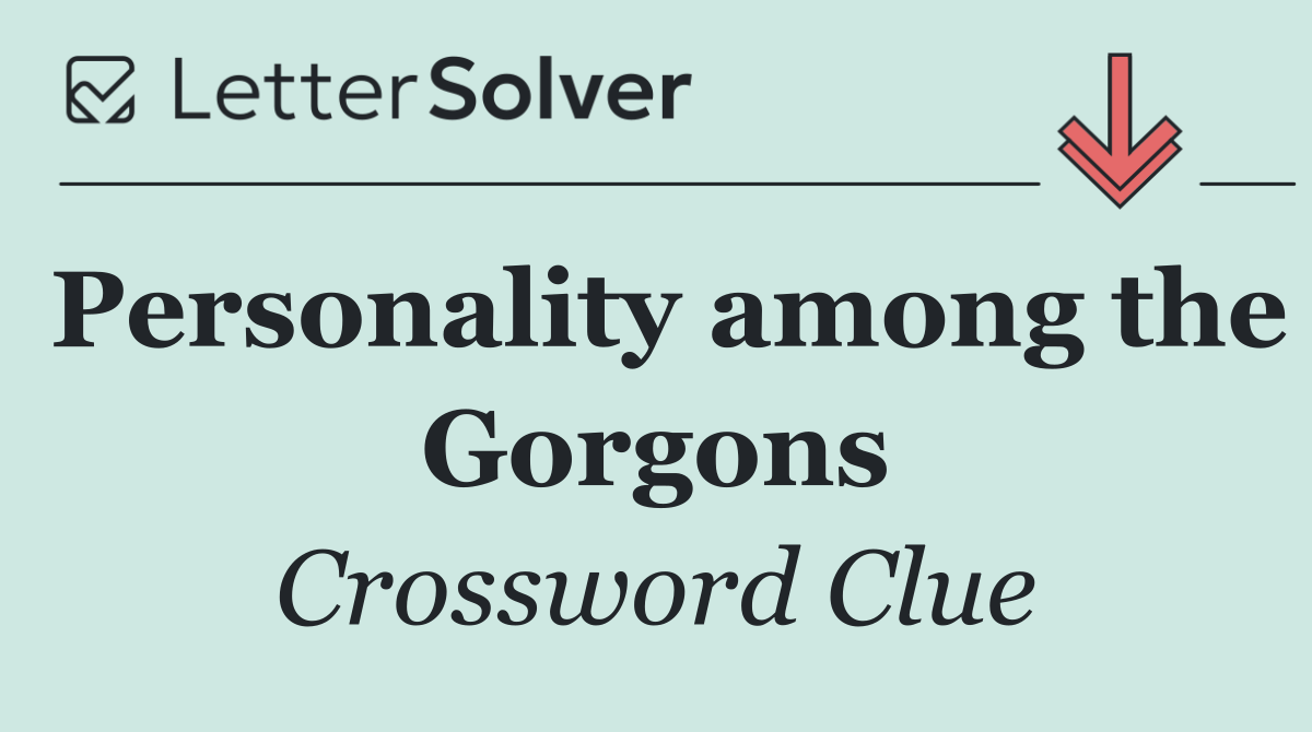 Personality among the Gorgons