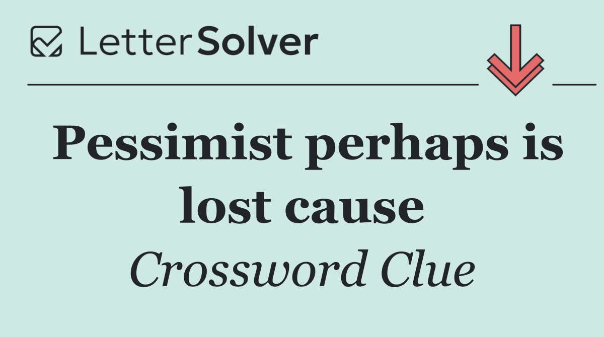 Pessimist perhaps is lost cause