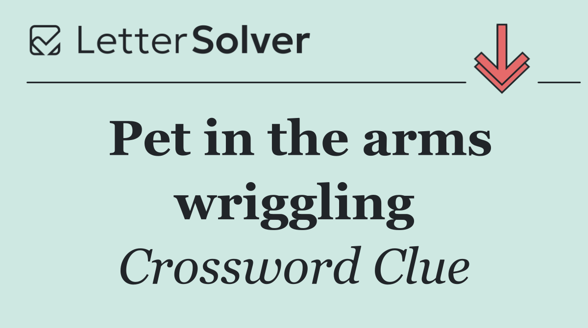 Pet in the arms wriggling