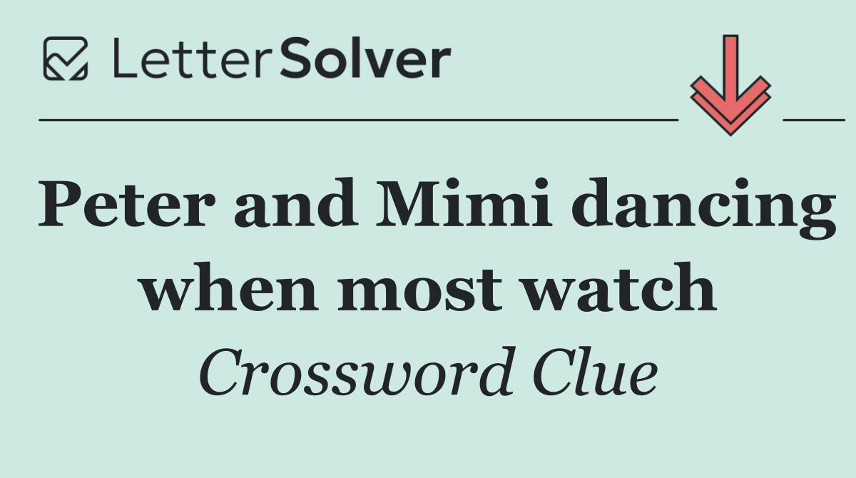 Peter and Mimi dancing when most watch