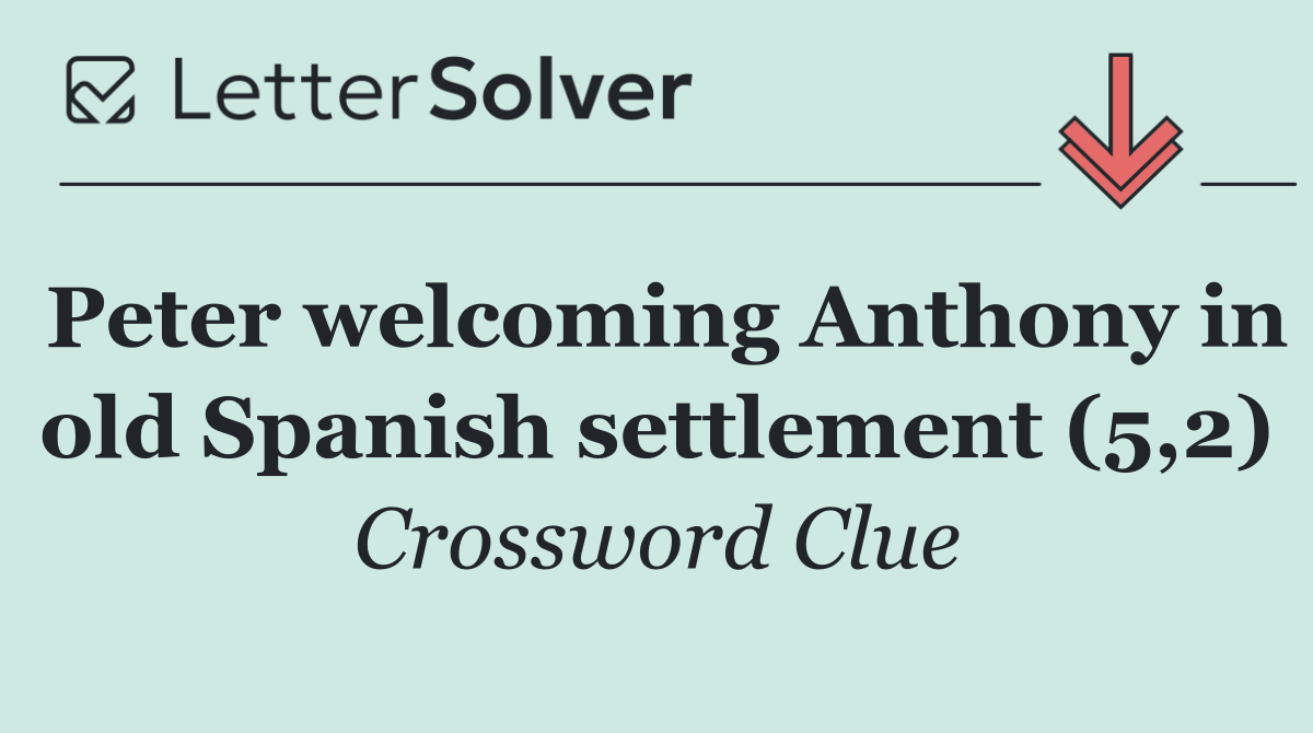 Peter welcoming Anthony in old Spanish settlement (5,2)