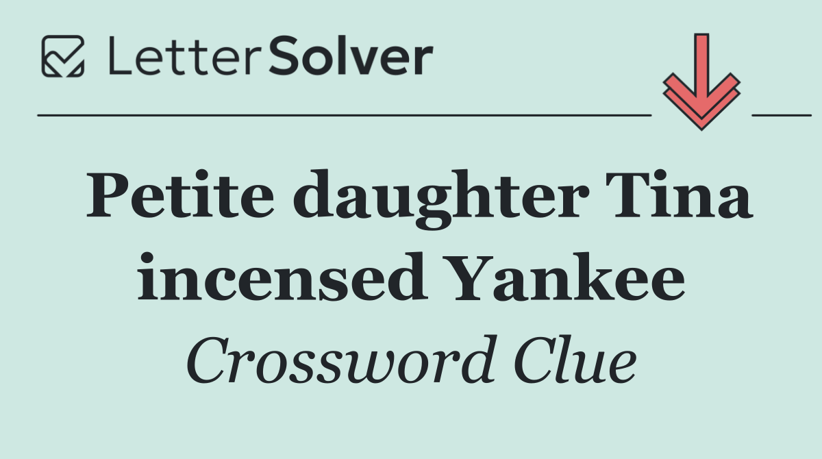 Petite daughter Tina incensed Yankee