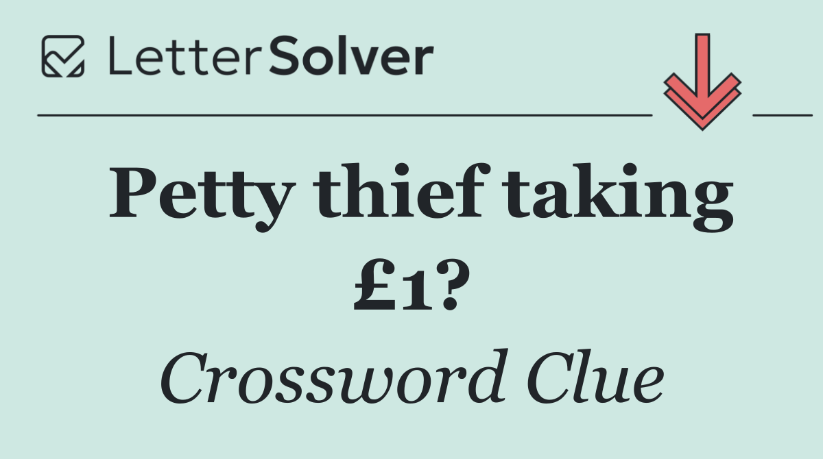 Petty thief taking £1?