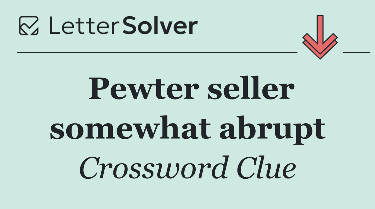 Pewter seller somewhat abrupt