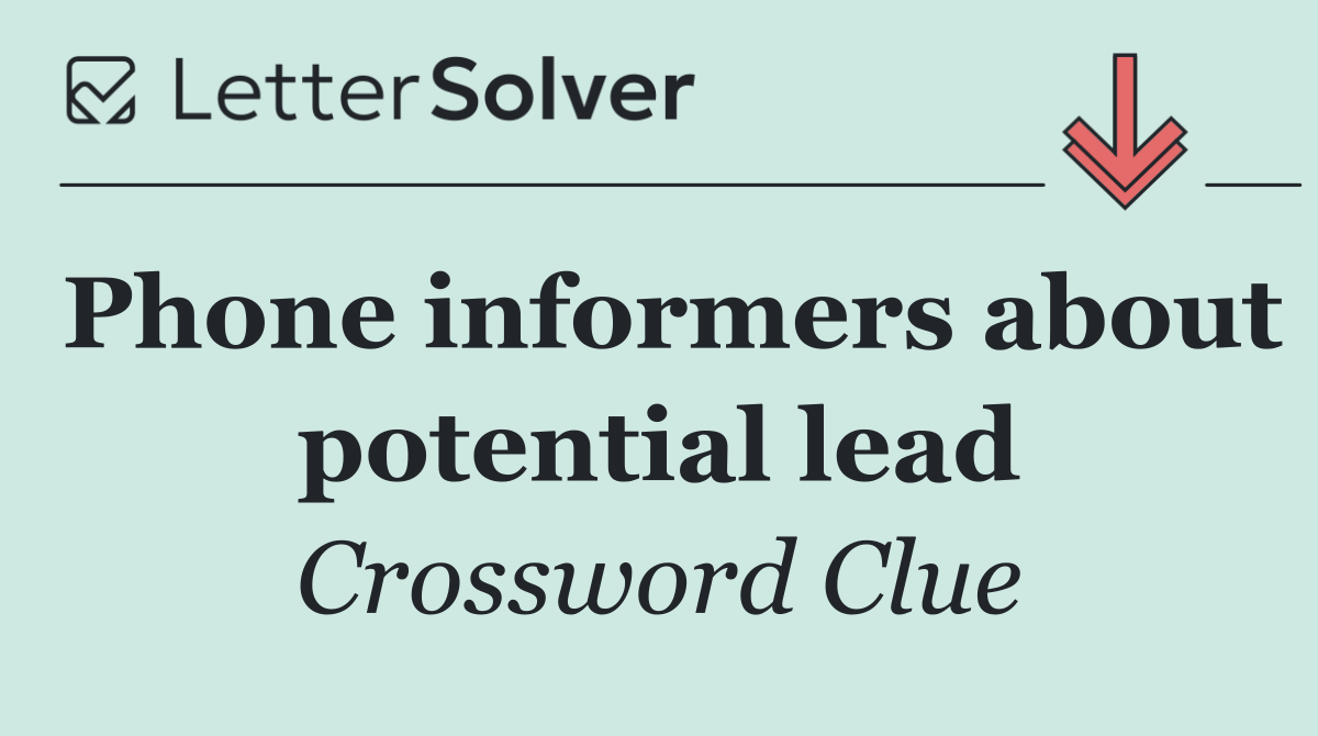 Phone informers about potential lead