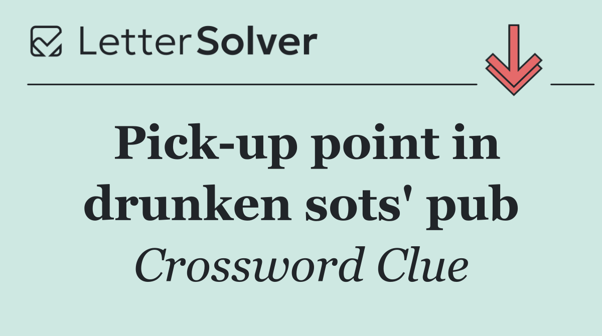Pick up point in drunken sots' pub