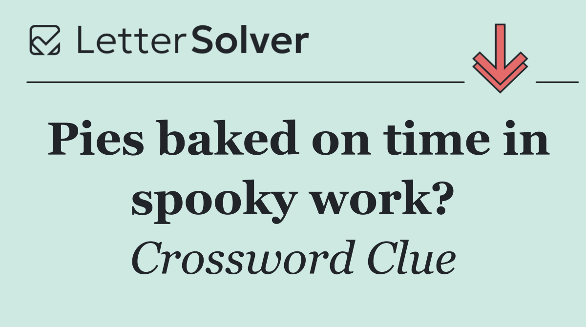 Pies baked on time in spooky work?
