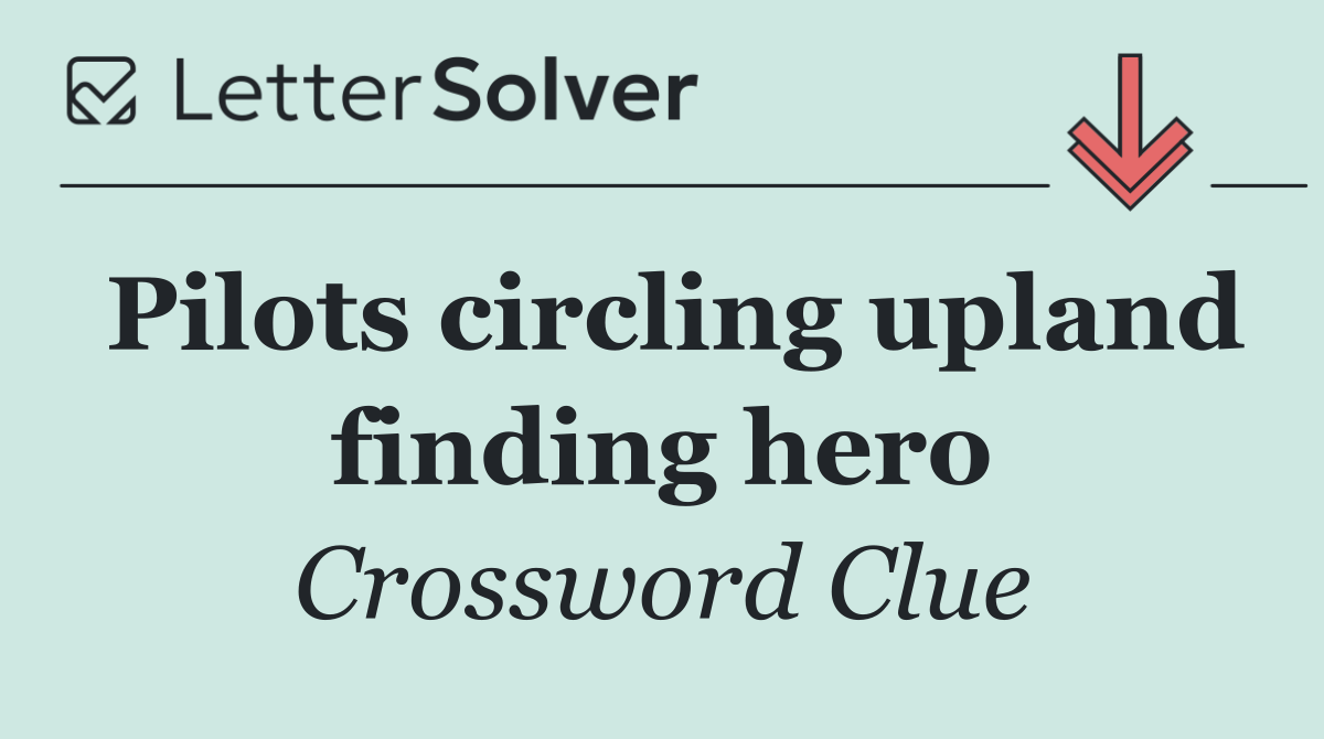 Pilots circling upland finding hero