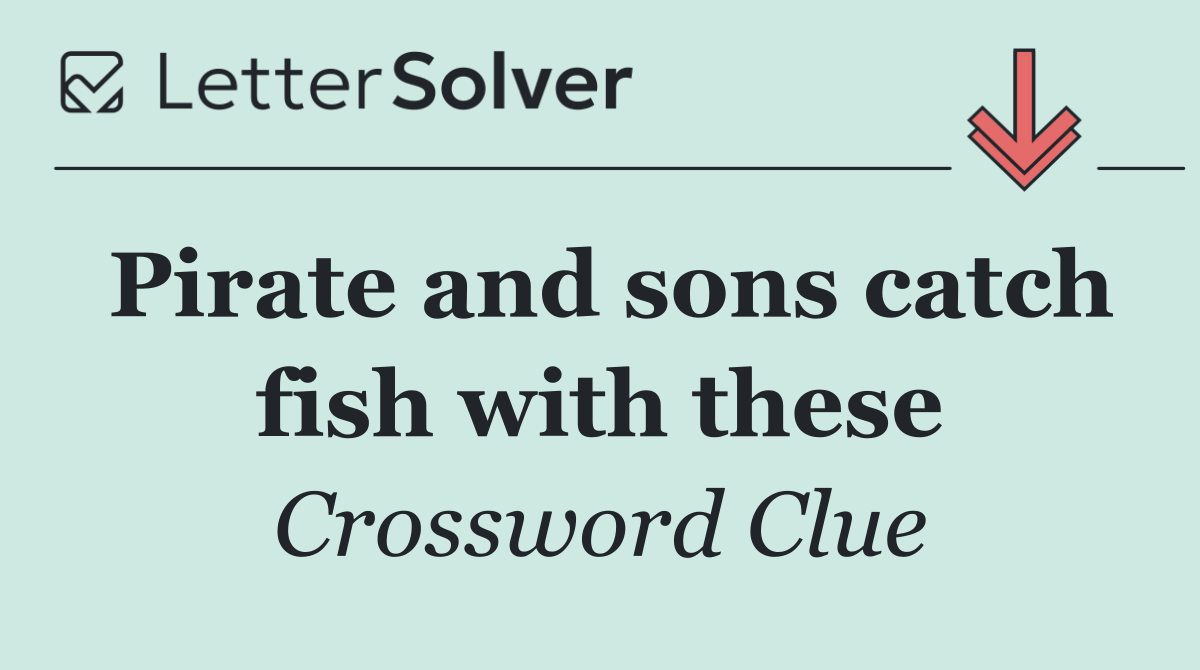 Pirate and sons catch fish with these