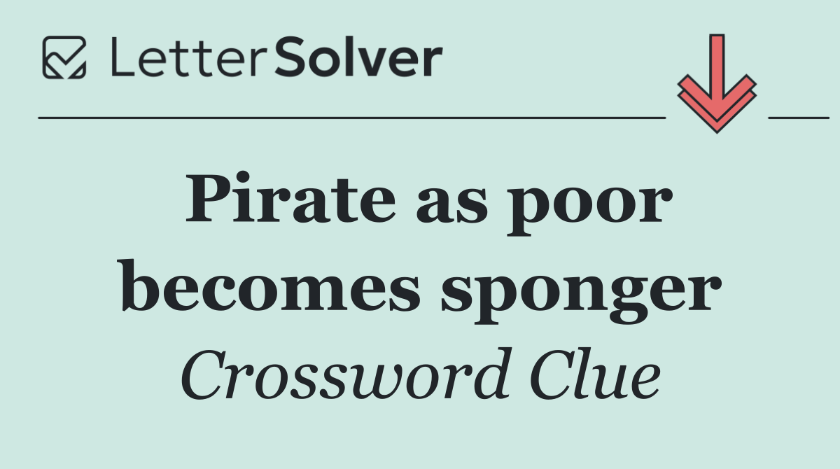 Pirate as poor becomes sponger