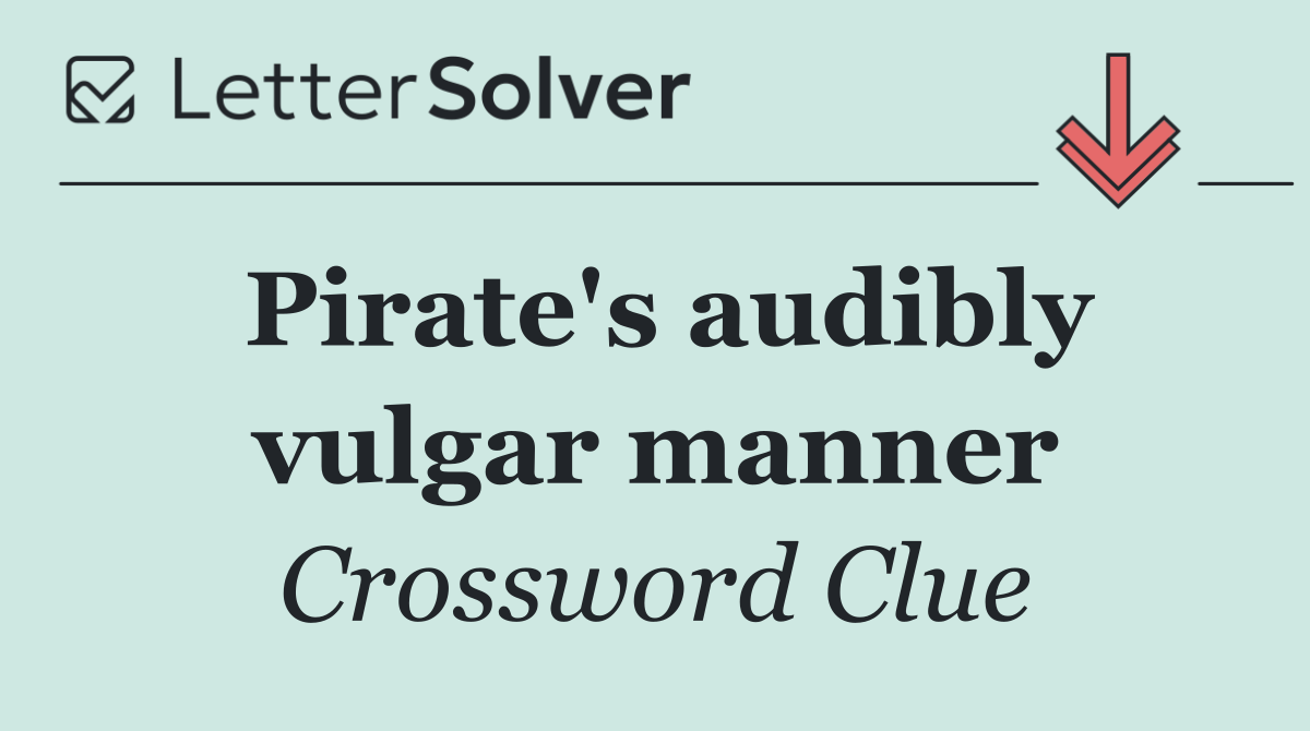 Pirate's audibly vulgar manner