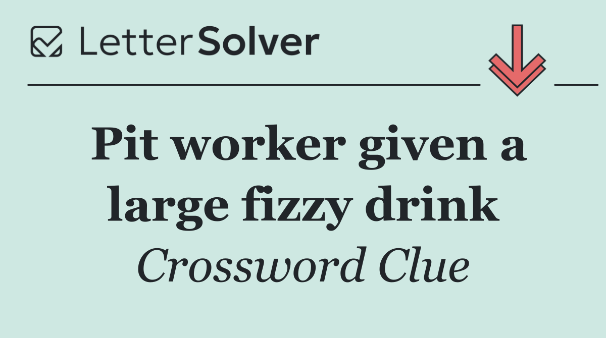Pit worker given a large fizzy drink