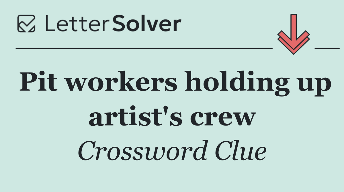 Pit workers holding up artist's crew