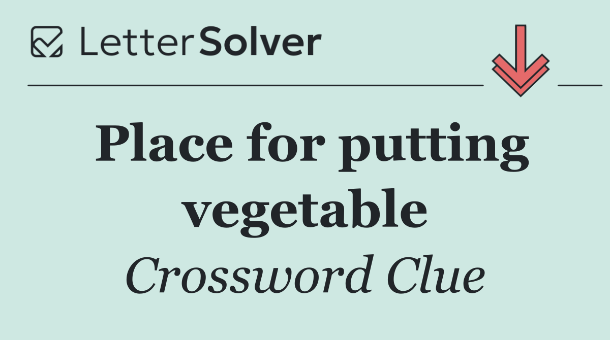 Place for putting vegetable