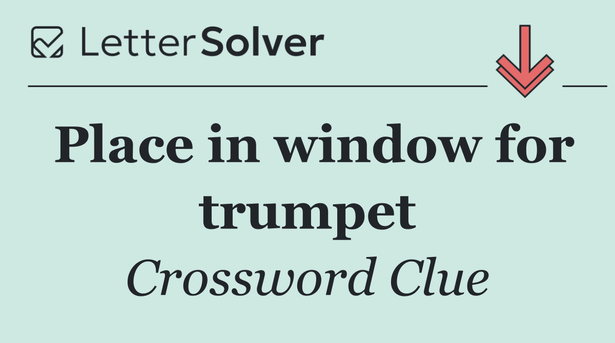 Place in window for trumpet