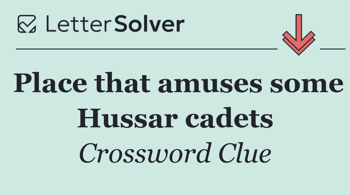 Place that amuses some Hussar cadets