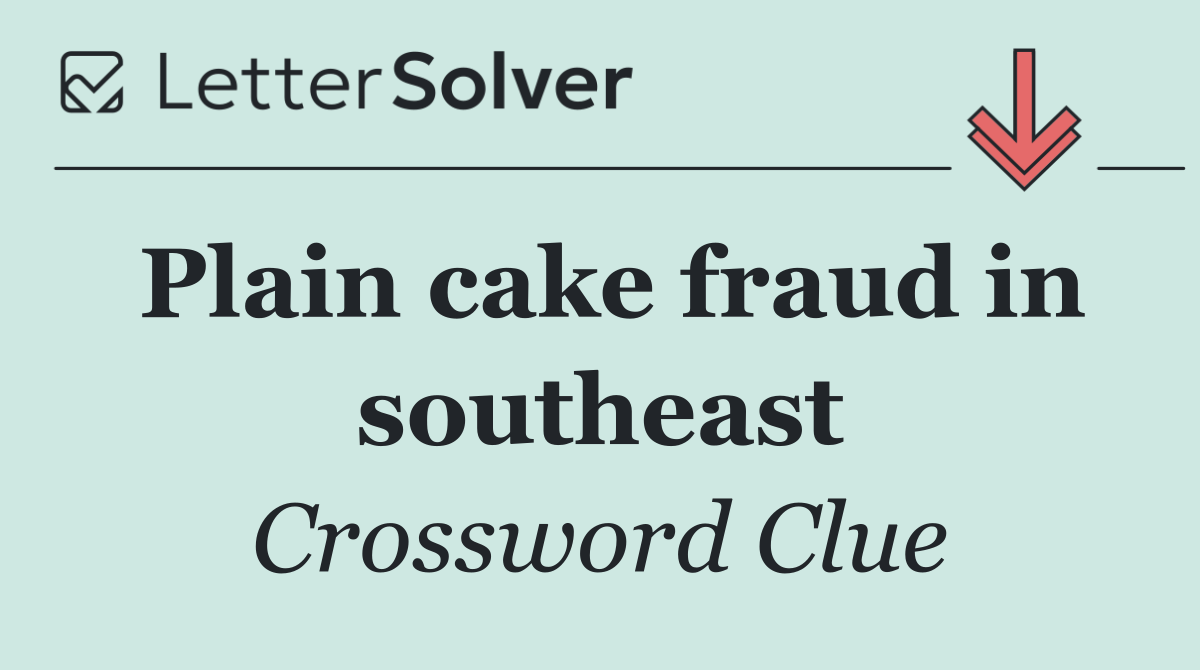 Plain cake fraud in southeast