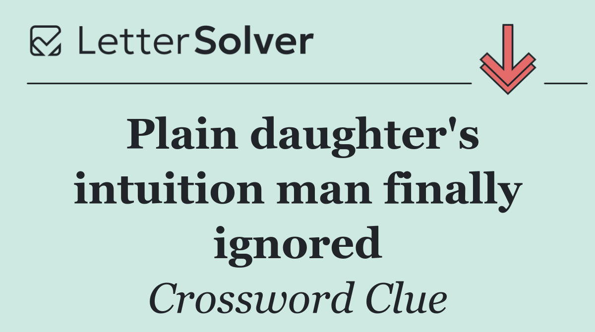 Plain daughter's intuition man finally ignored