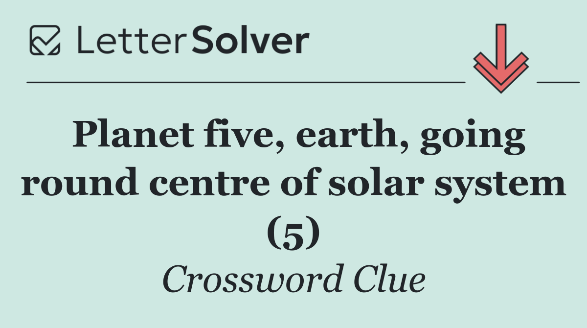 Planet five, earth, going round centre of solar system (5)