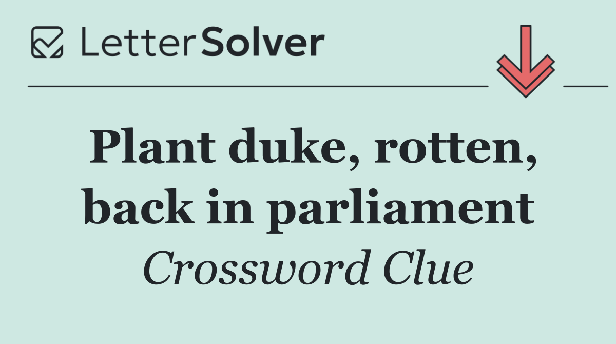 Plant duke, rotten, back in parliament