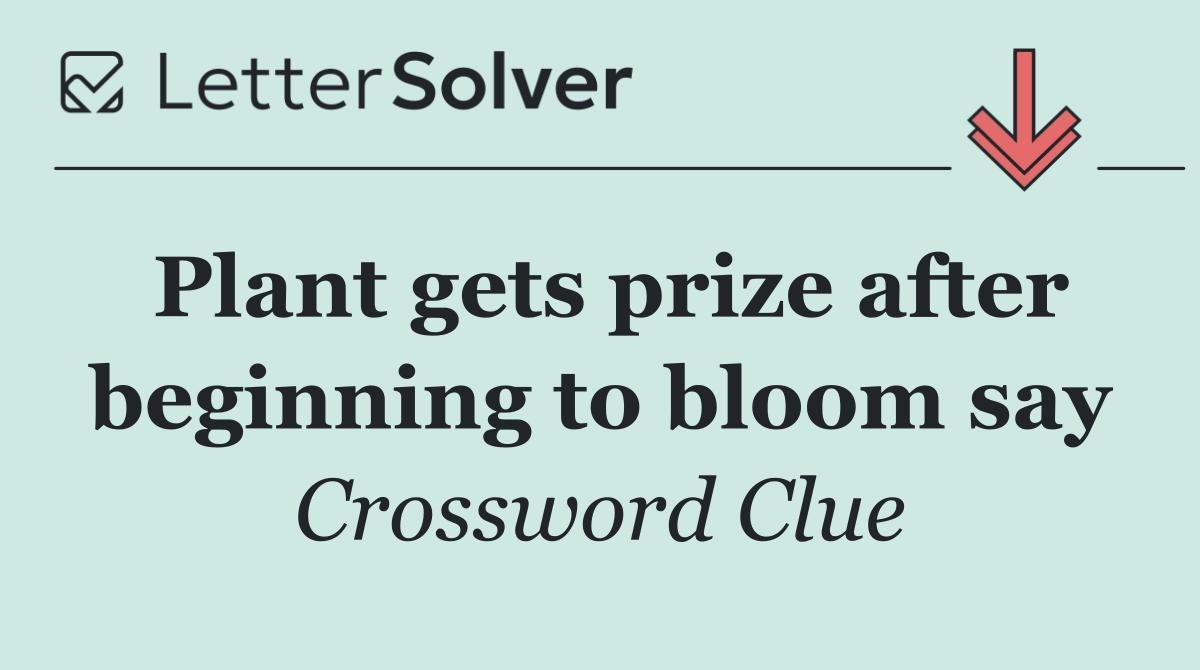 Plant gets prize after beginning to bloom say