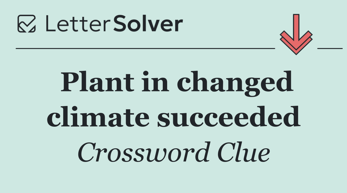 Plant in changed climate succeeded