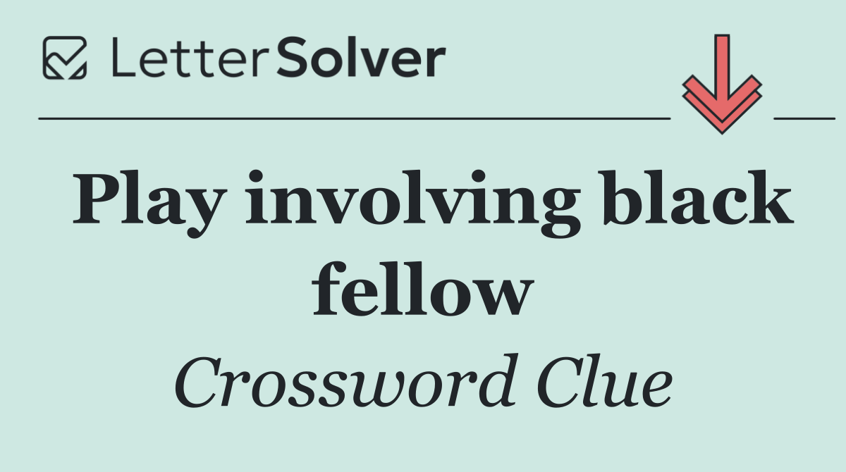 Play involving black fellow