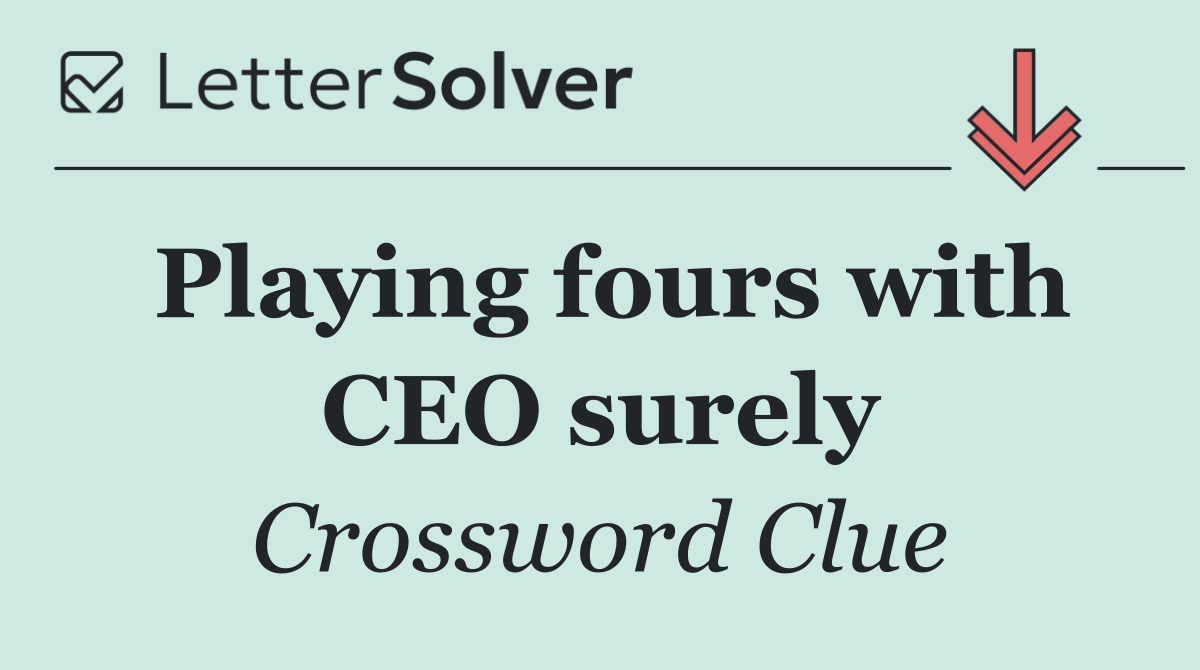 Playing fours with CEO surely