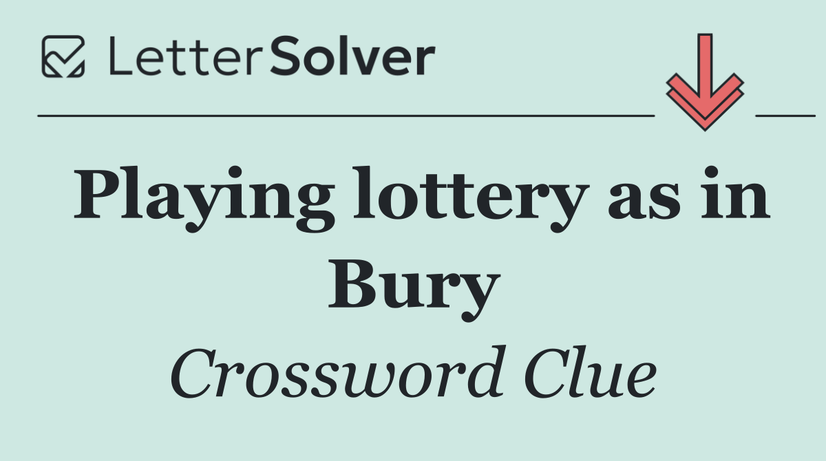Playing lottery as in Bury