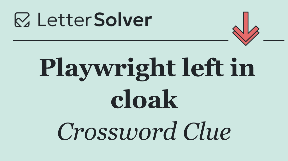 Playwright left in cloak