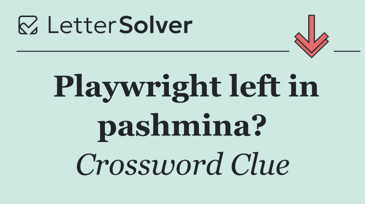 Playwright left in pashmina?
